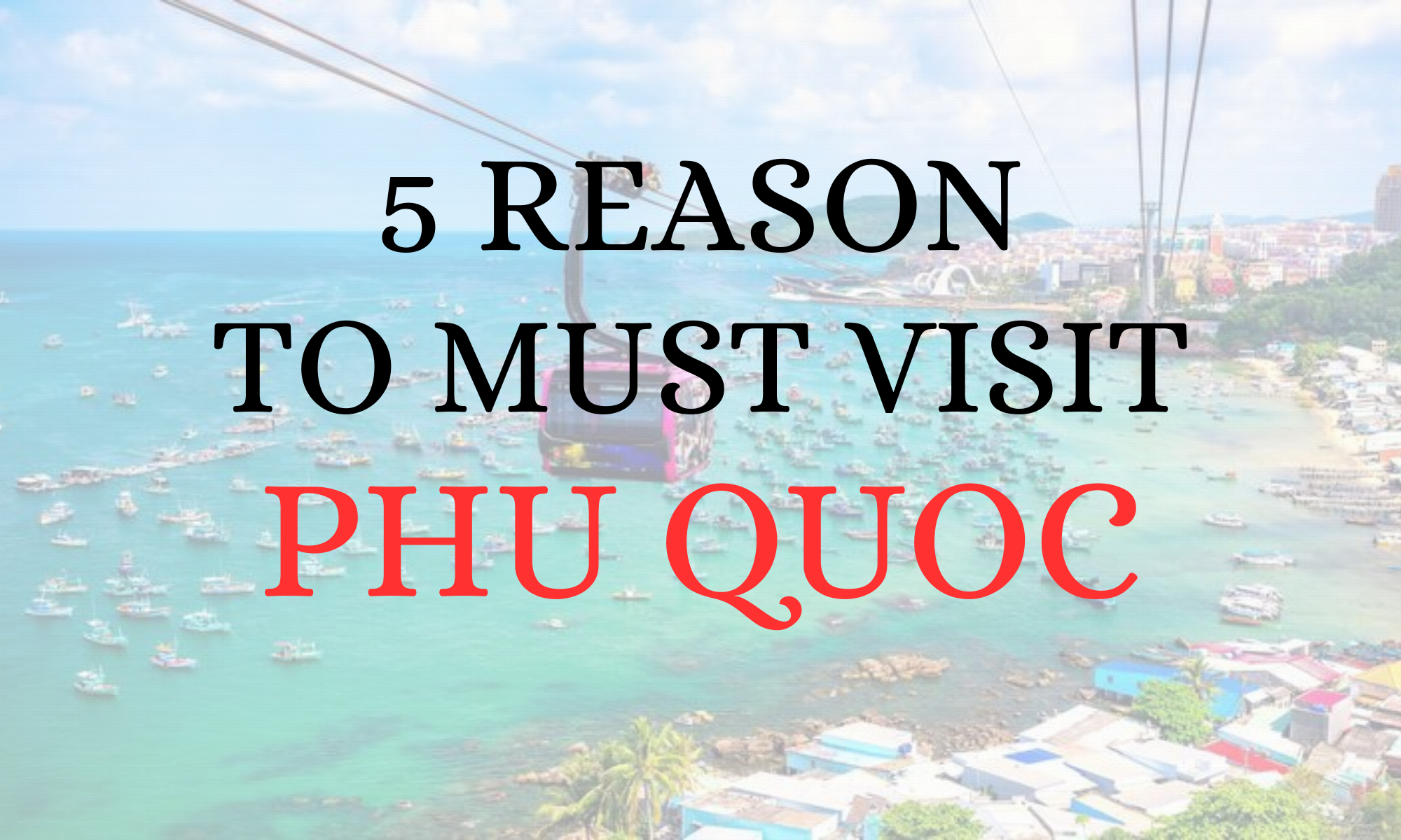 5 Reasons to Must Visit Phu Quoc