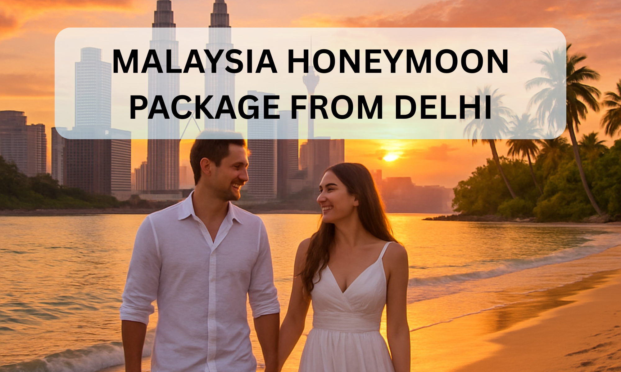 Malaysia Honeymoon Package from Delhi
